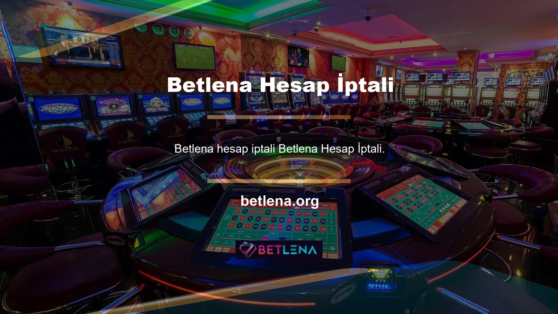 Betlena hesabın iptali için kesinlikle canlı destek ünitesiyle iletişime geçmelisiniz